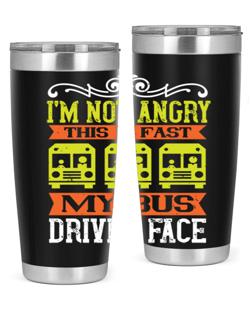 i’m not angry this is fast my bus driver face Style 24#- bus driver- tumbler
