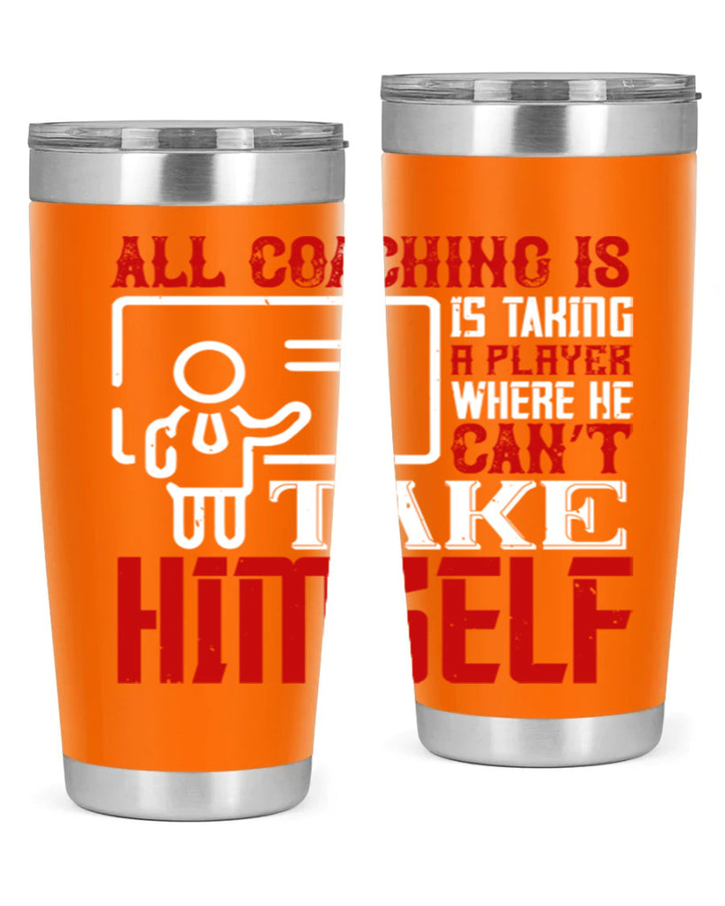 All coaching is is taking a player where he can’t take himself Style 6#- coaching- tumbler