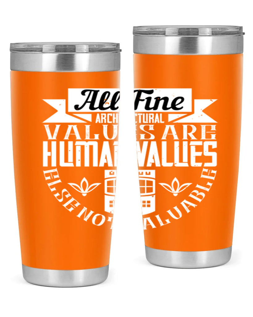 All fine architectural values are human values else not valuable Style 6#- architect- tumbler
