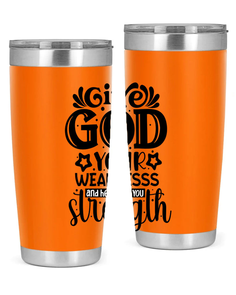 Give god your weaknesss and hell give you strength Style 37#- women-girls- Tumbler