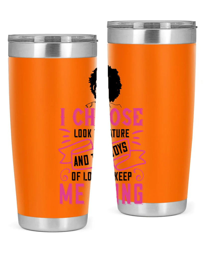 I choose to look to nature and the joys of love to keep me going Style 29#- afro- Tumbler