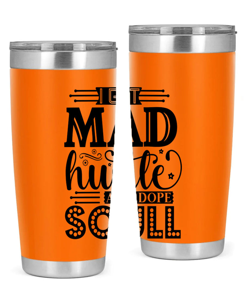 I got mad hustle and dope soul Style 33#- women-girls- Tumbler