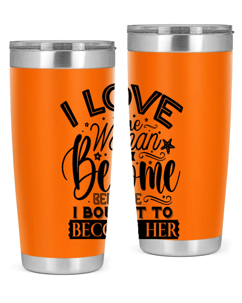 I love the woman ive become because i bought to become her Style 32#- women-girls- Tumbler