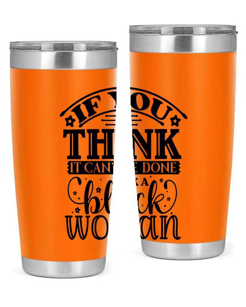 IF you think it cant be done ask a black woman Style 28#- women-girls- Tumbler