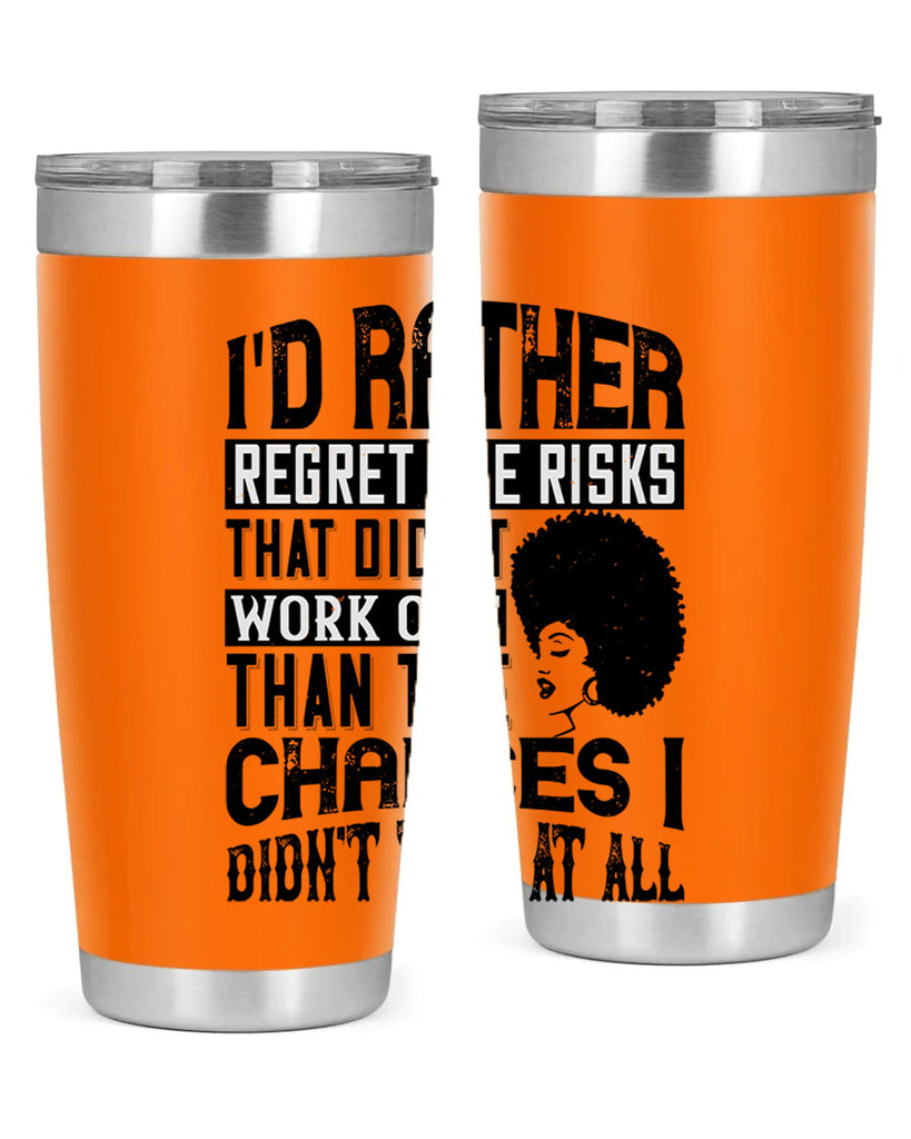 Id rather regret the risks that didnt work out than the chances I didnt take at all Style 23#- afro- Tumbler