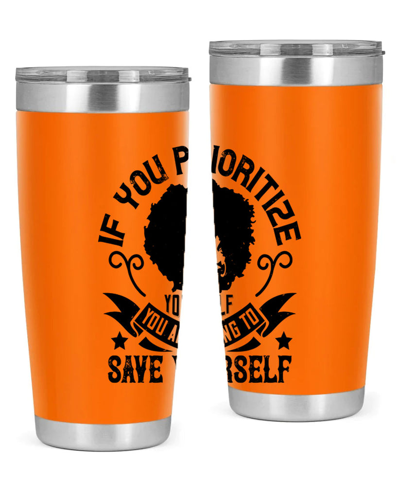 If you prioritize yourself you are going to save yourself Style 21#- afro- Tumbler