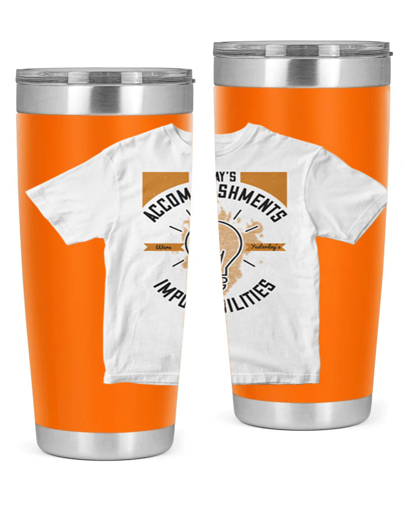Today’s Accomplishments Were Yesterday’s Impossibilities Style 9#- motivation- Tumbler