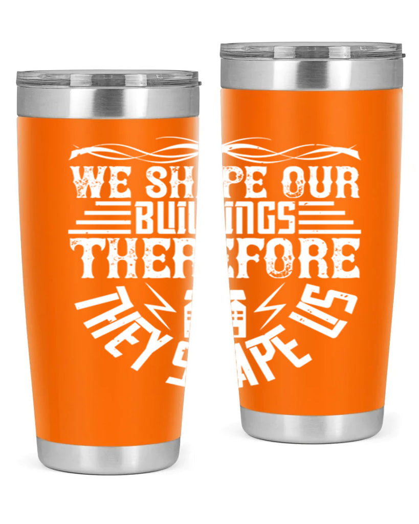 We shape our building therefore they shape us Style 10#- architect- tumbler