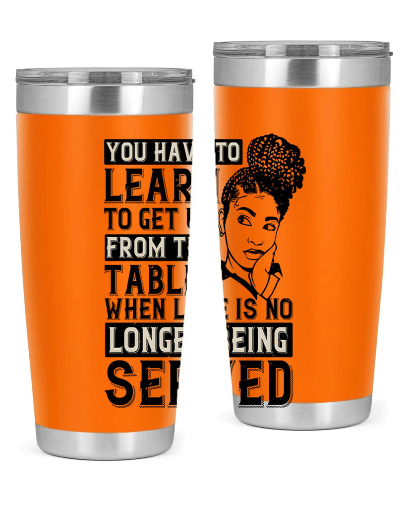 Youve got to learn to leave the table when loves no longer being served Style 46#- afro- Tumbler