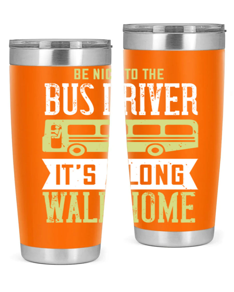 be nice to the bus driver it’s a long walk home Style 46#- bus driver- tumbler