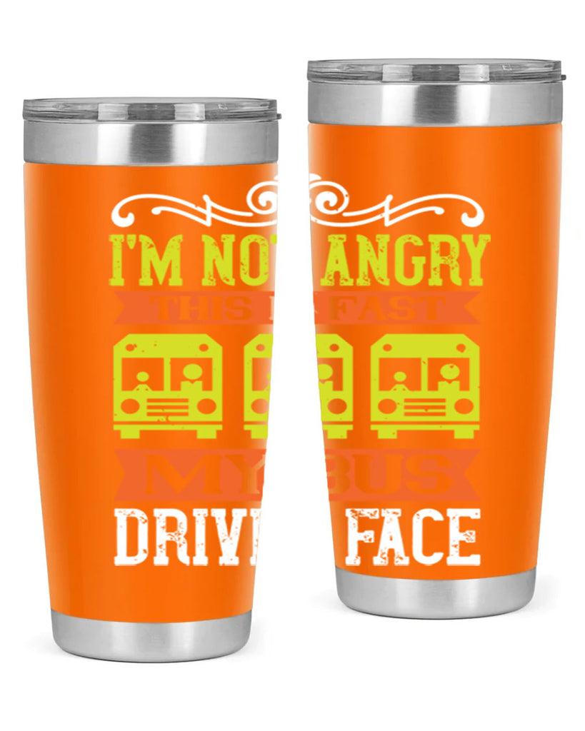 i’m not angry this is fast my bus driver face Style 24#- bus driver- tumbler