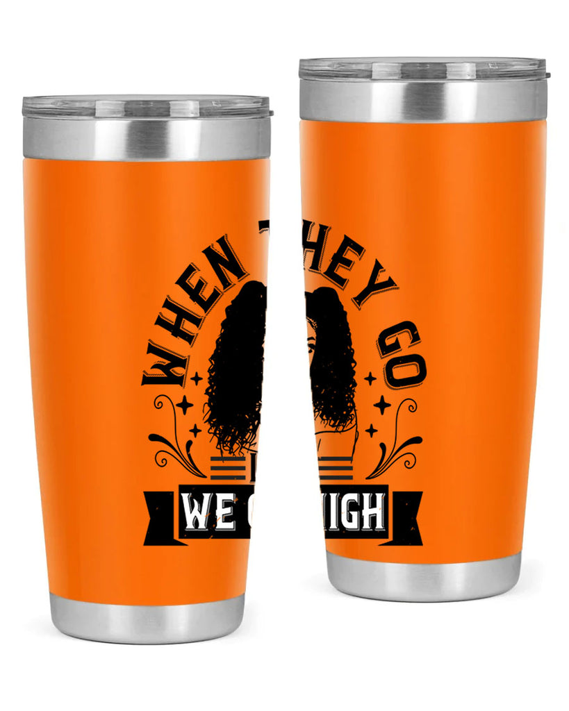 when they go low we go high Style 10#- afro- Tumbler
