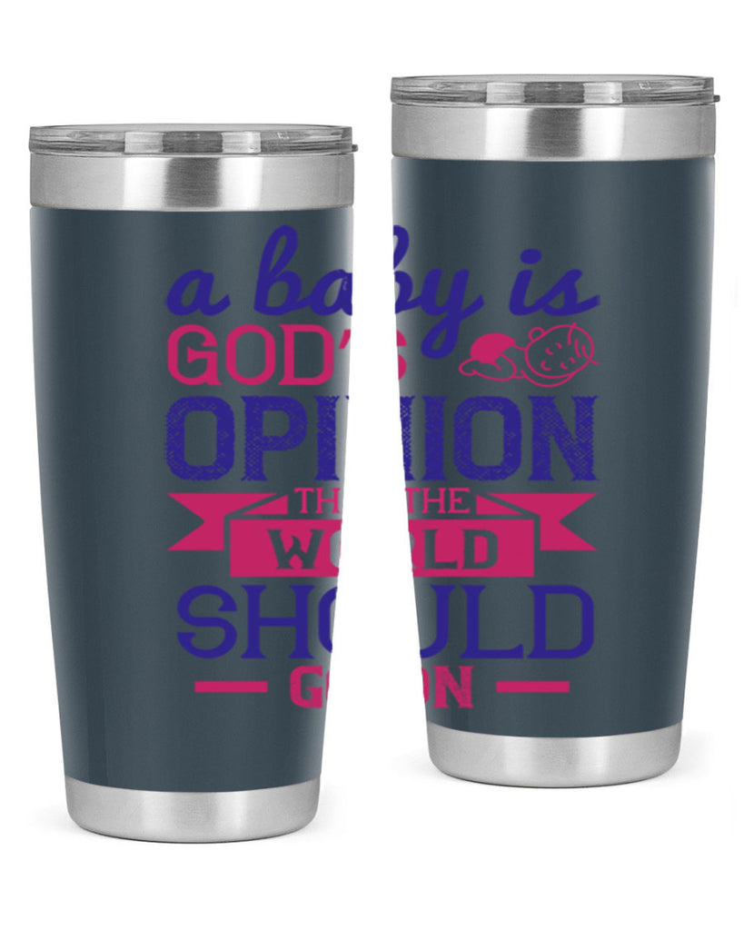 A baby is God’s opinion that the world should go on Style 139#- baby- tumbler