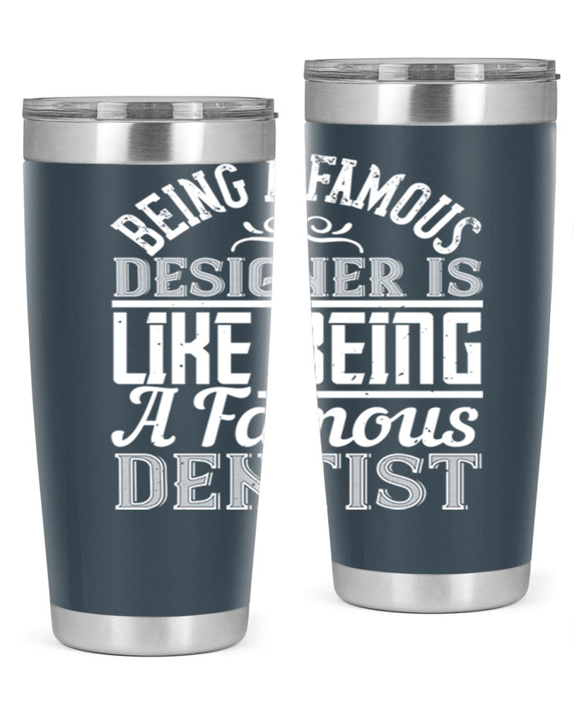Being a famous designer is like being a famous dentist Style 46#- architect- tumbler