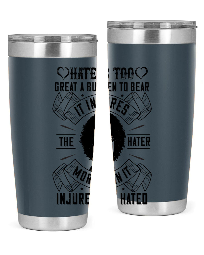 Hate is too great a burden to bear It injures the hater more than it injures the hated Style 33#- afro- Tumbler
