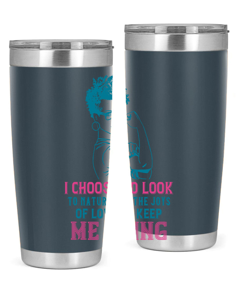I choose to look to nature and the joys of love to keep me going Style 6#- afro- Tumbler