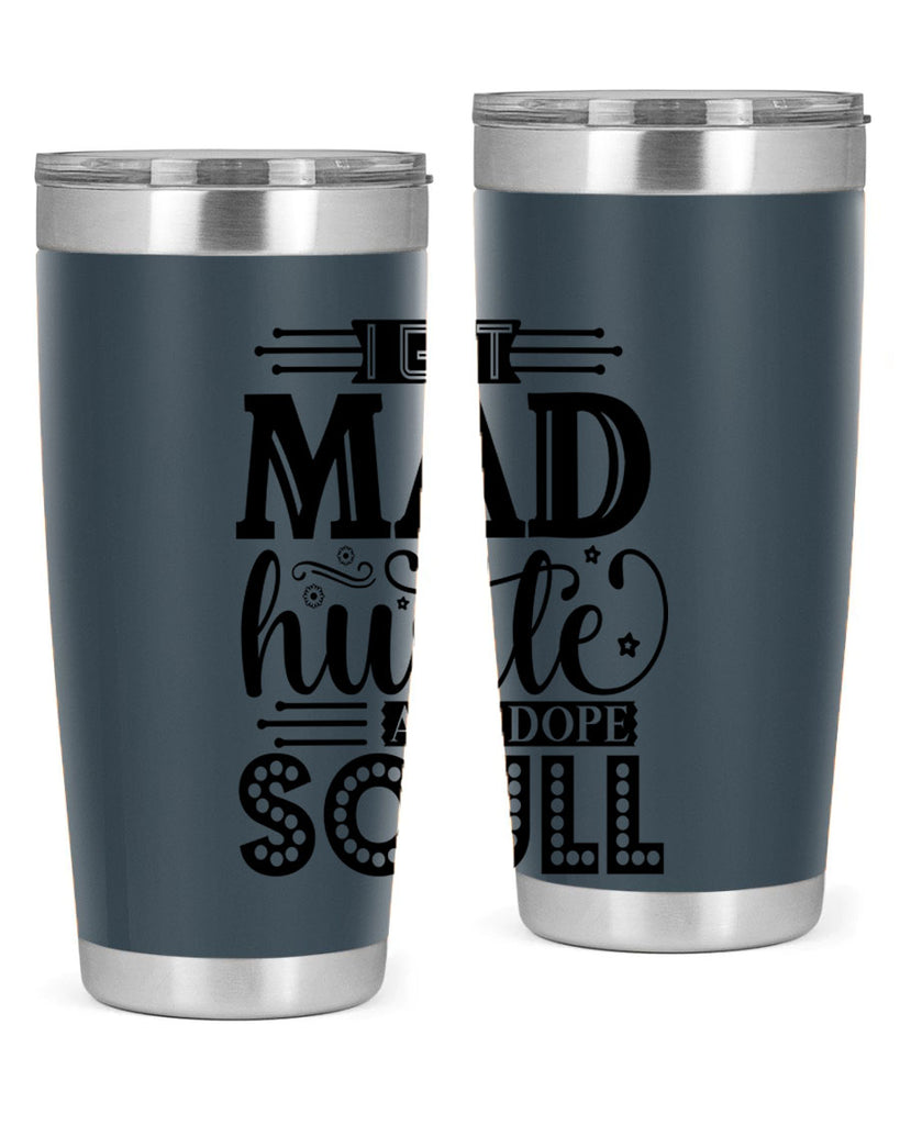 I got mad hustle and dope soul Style 33#- women-girls- Tumbler