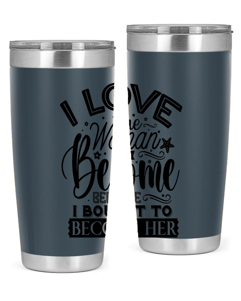 I love the woman ive become because i bought to become her Style 32#- women-girls- Tumbler
