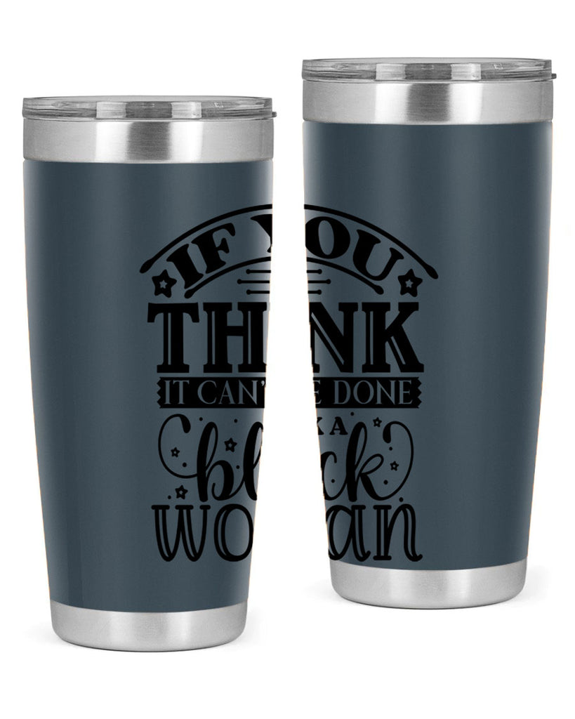 IF you think it cant be done ask a black woman Style 28#- women-girls- Tumbler