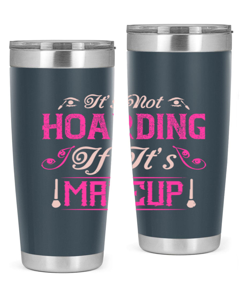 It’s not hoarding if it’s makeup Style 202#- make up- Tumbler