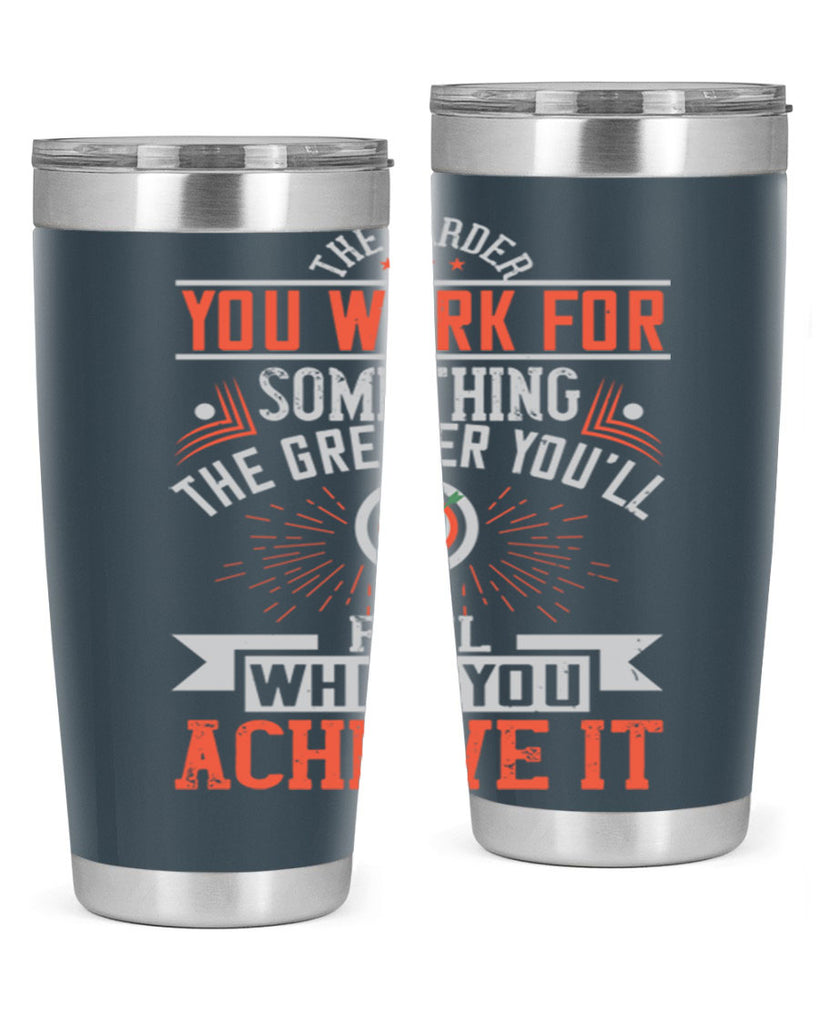 The harder you work for something the greater you’ll feel when you achieve it Style 19#- motivation- Tumbler