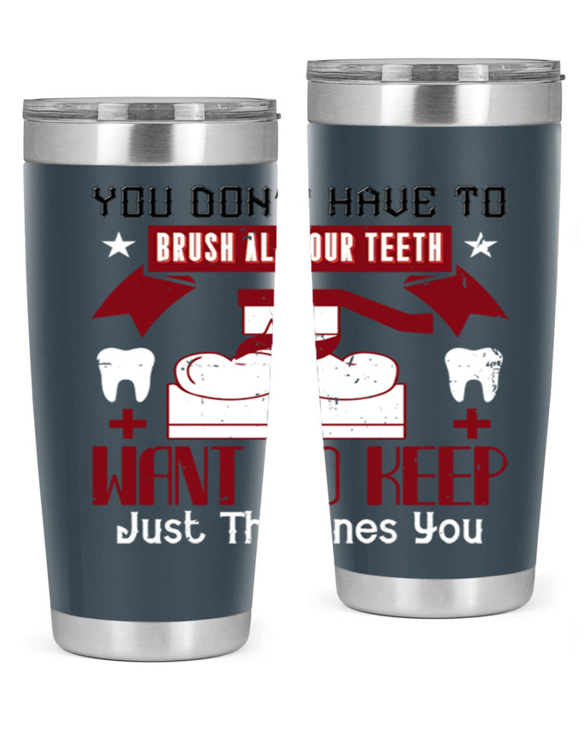 You don’t have to brush allyour teeth Style 7#- dentist- tumbler