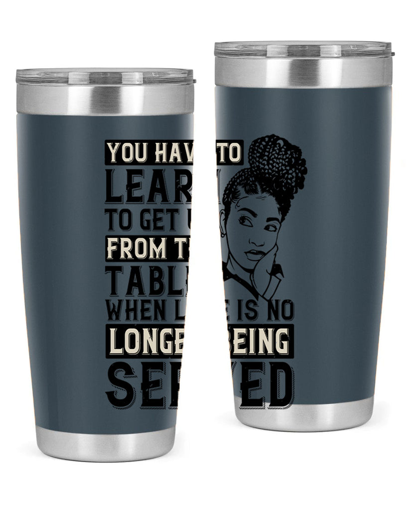 Youve got to learn to leave the table when loves no longer being served Style 46#- afro- Tumbler