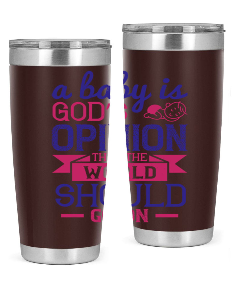 A baby is God’s opinion that the world should go on Style 139#- baby- tumbler