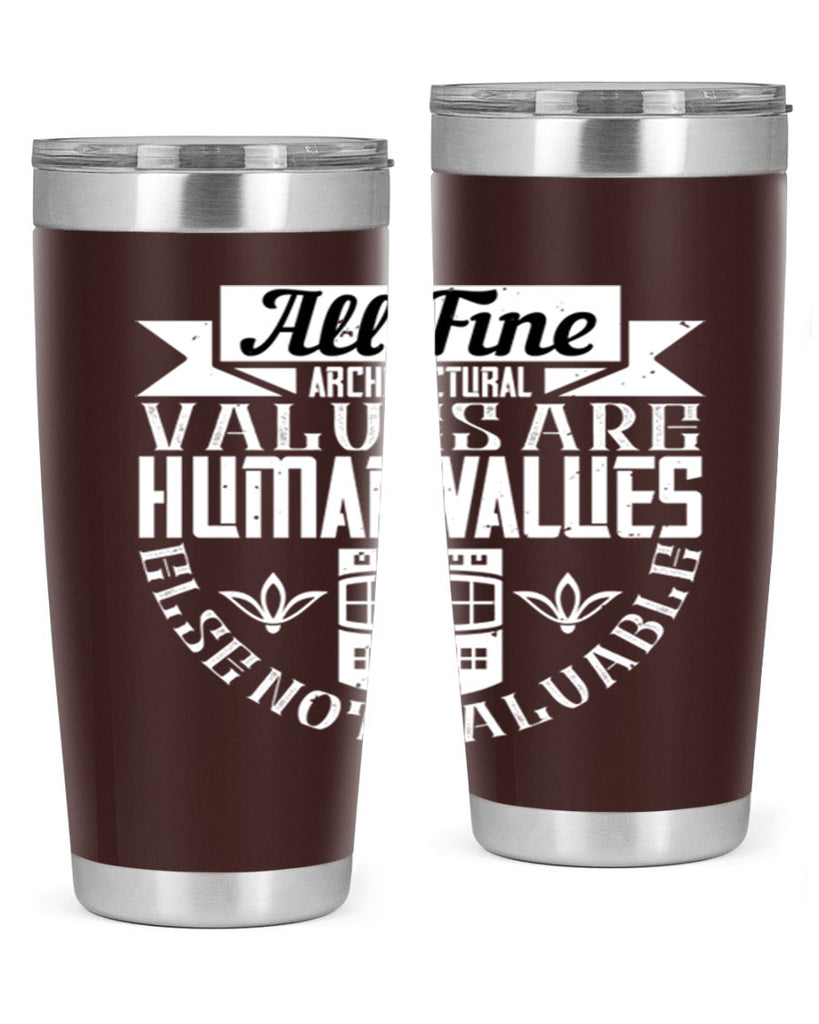 All fine architectural values are human values else not valuable Style 6#- architect- tumbler