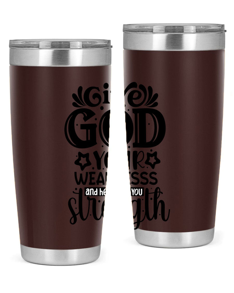 Give god your weaknesss and hell give you strength Style 37#- women-girls- Tumbler
