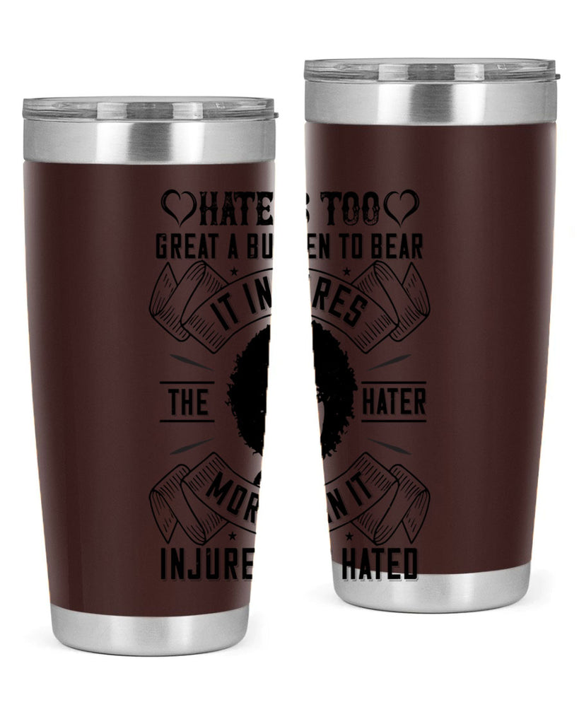 Hate is too great a burden to bear It injures the hater more than it injures the hated Style 33#- afro- Tumbler