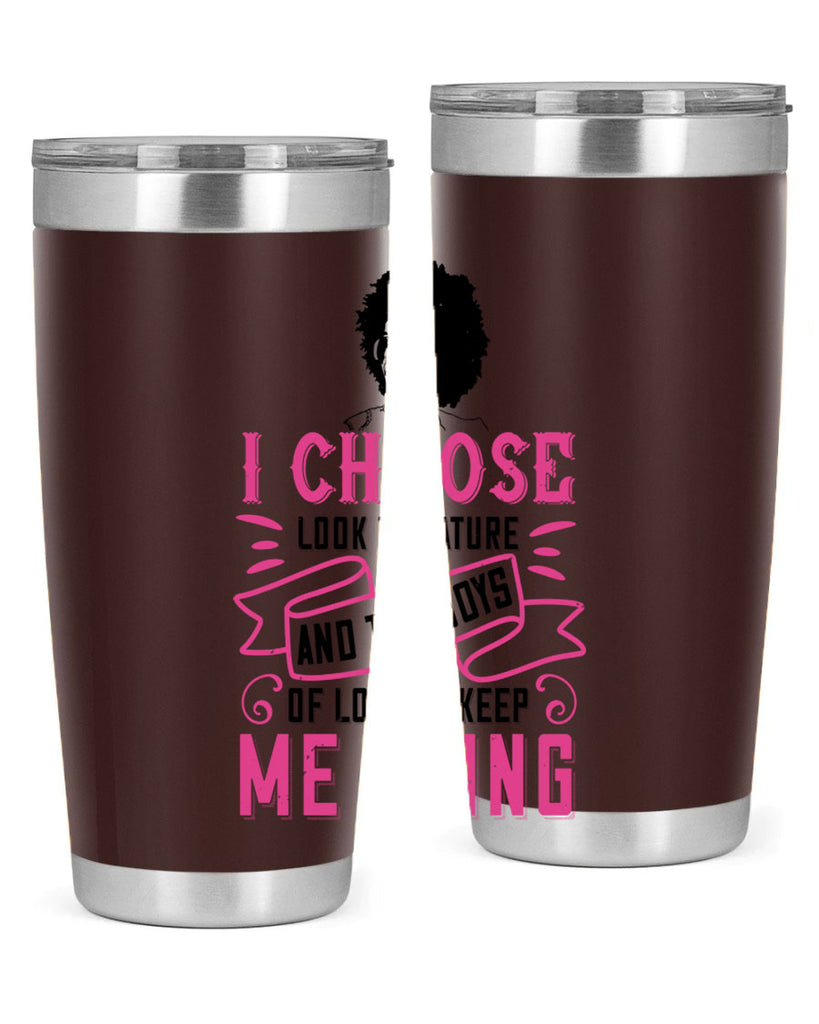 I choose to look to nature and the joys of love to keep me going Style 29#- afro- Tumbler