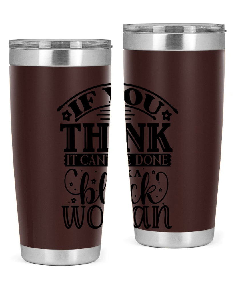 IF you think it cant be done ask a black woman Style 28#- women-girls- Tumbler