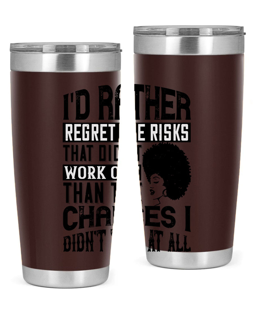 Id rather regret the risks that didnt work out than the chances I didnt take at all Style 23#- afro- Tumbler