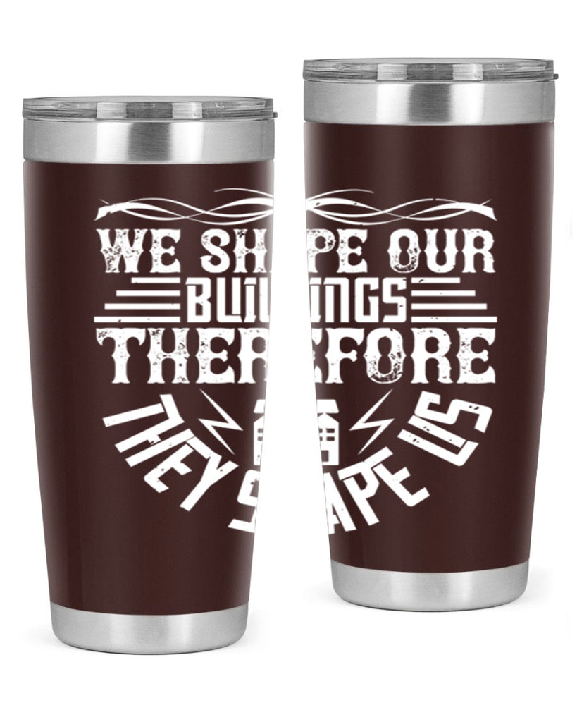 We shape our building therefore they shape us Style 10#- architect- tumbler