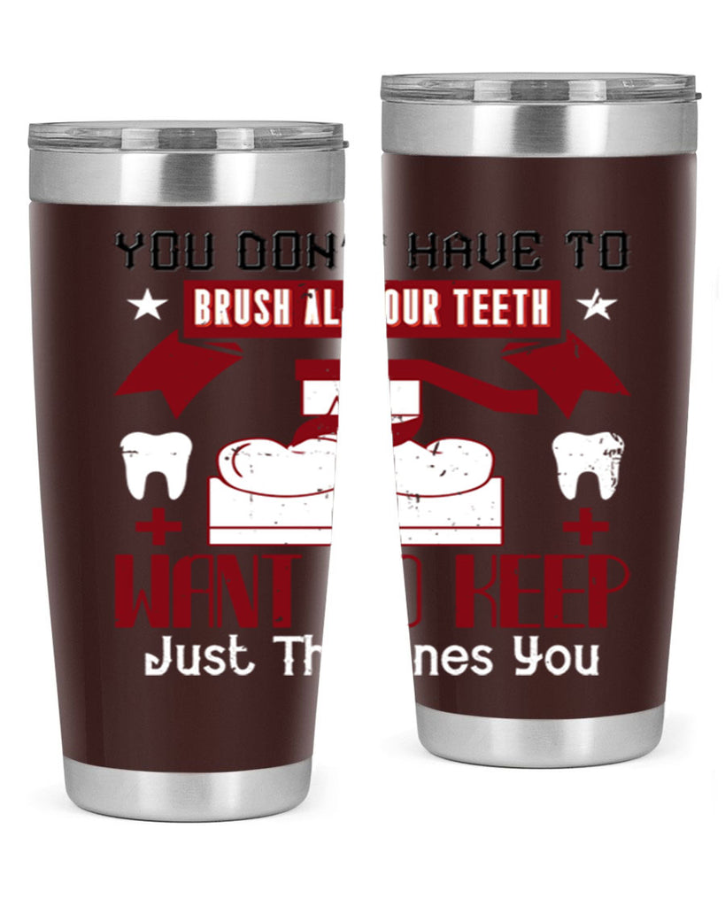 You don’t have to brush allyour teeth Style 7#- dentist- tumbler