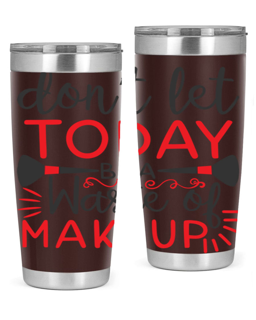 don’t let today be a waste of makeup Style 158#- make up- Tumbler