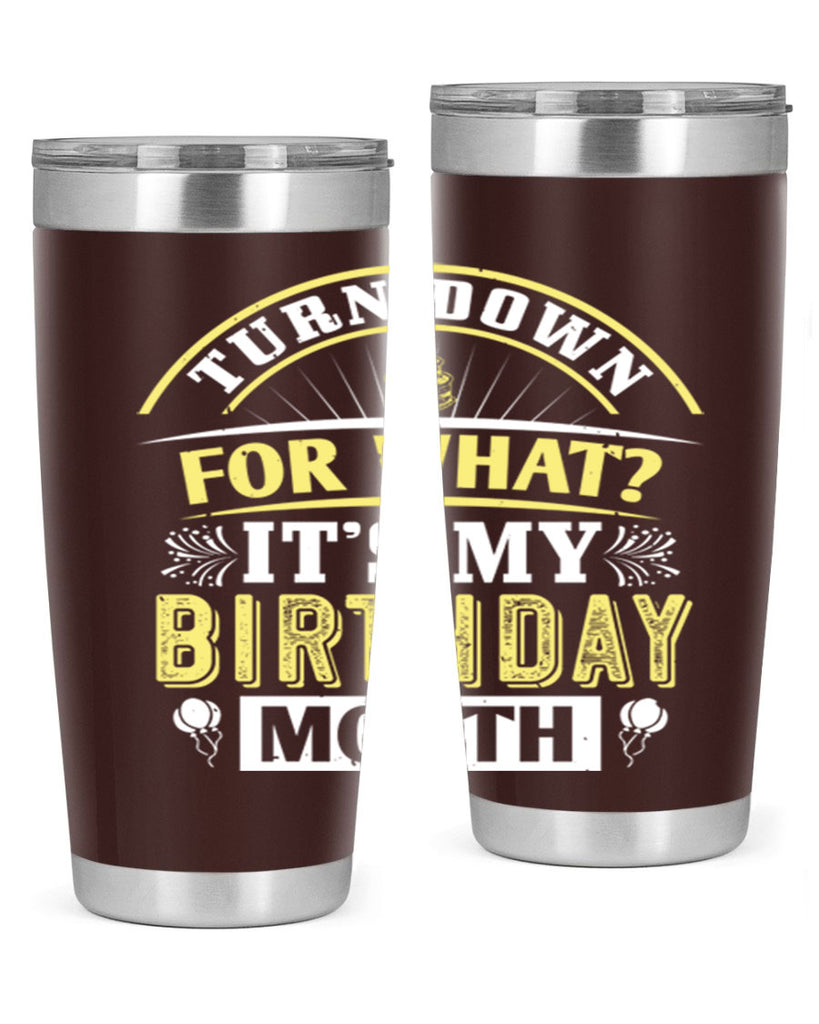 turn down for what it’s my birthday month Style 22#- birthday- tumbler