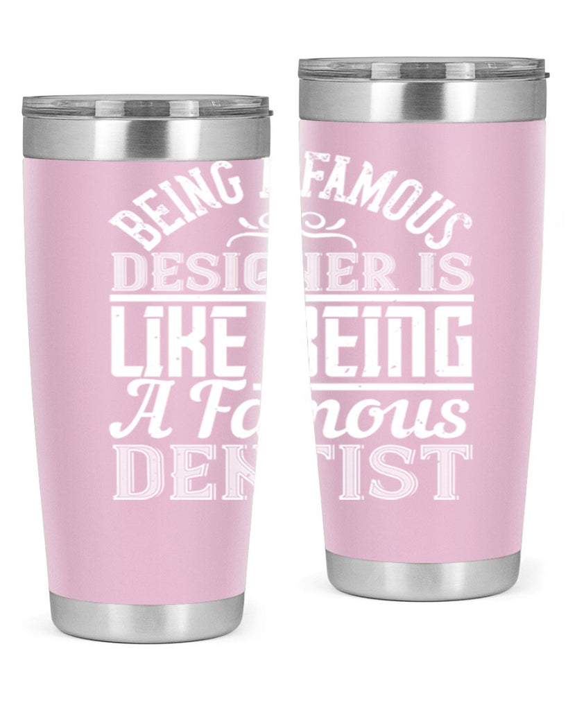 Being a famous designer is like being a famous dentist Style 46#- architect- tumbler