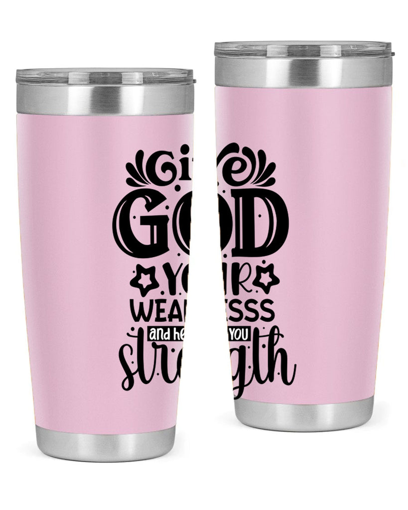 Give god your weaknesss and hell give you strength Style 37#- women-girls- Tumbler