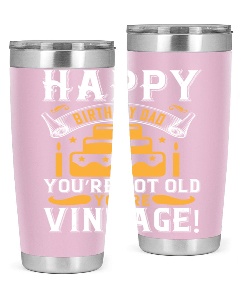 Happy birthday Dad You’re not old you’re vintage Style 78#- birthday- tumbler
