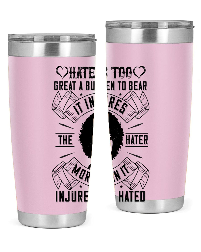 Hate is too great a burden to bear It injures the hater more than it injures the hated Style 33#- afro- Tumbler