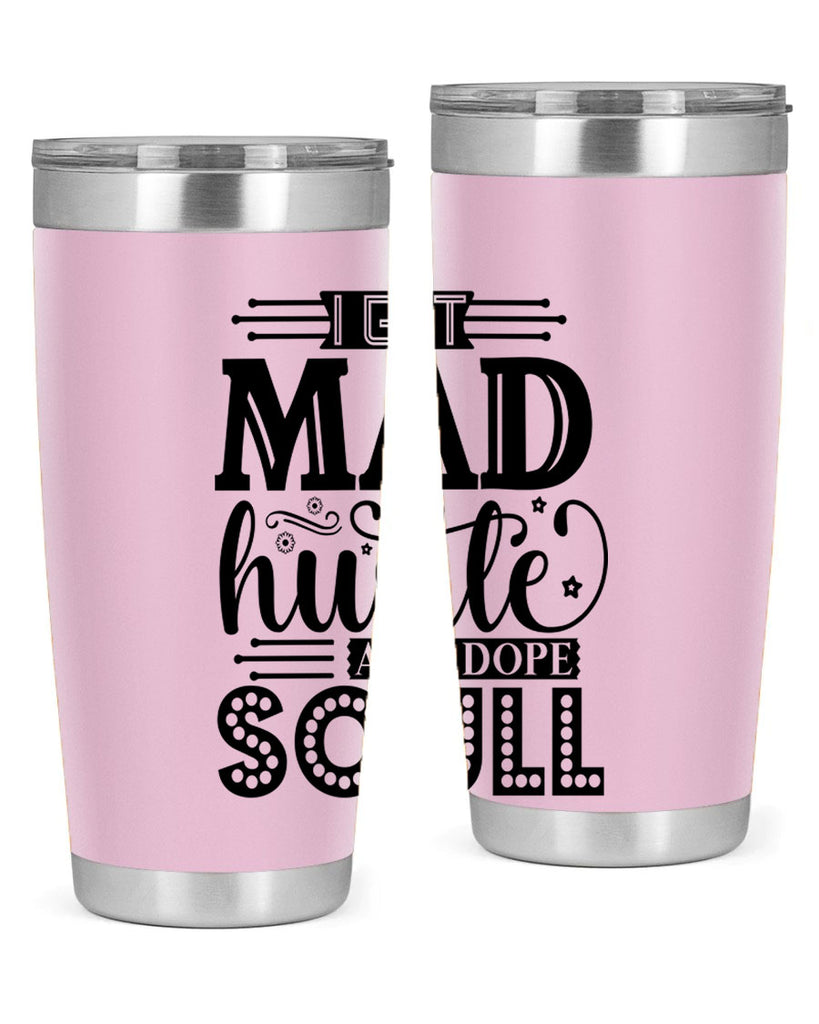 I got mad hustle and dope soul Style 33#- women-girls- Tumbler