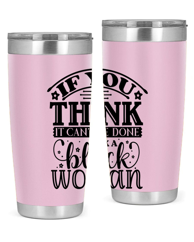 IF you think it cant be done ask a black woman Style 28#- women-girls- Tumbler