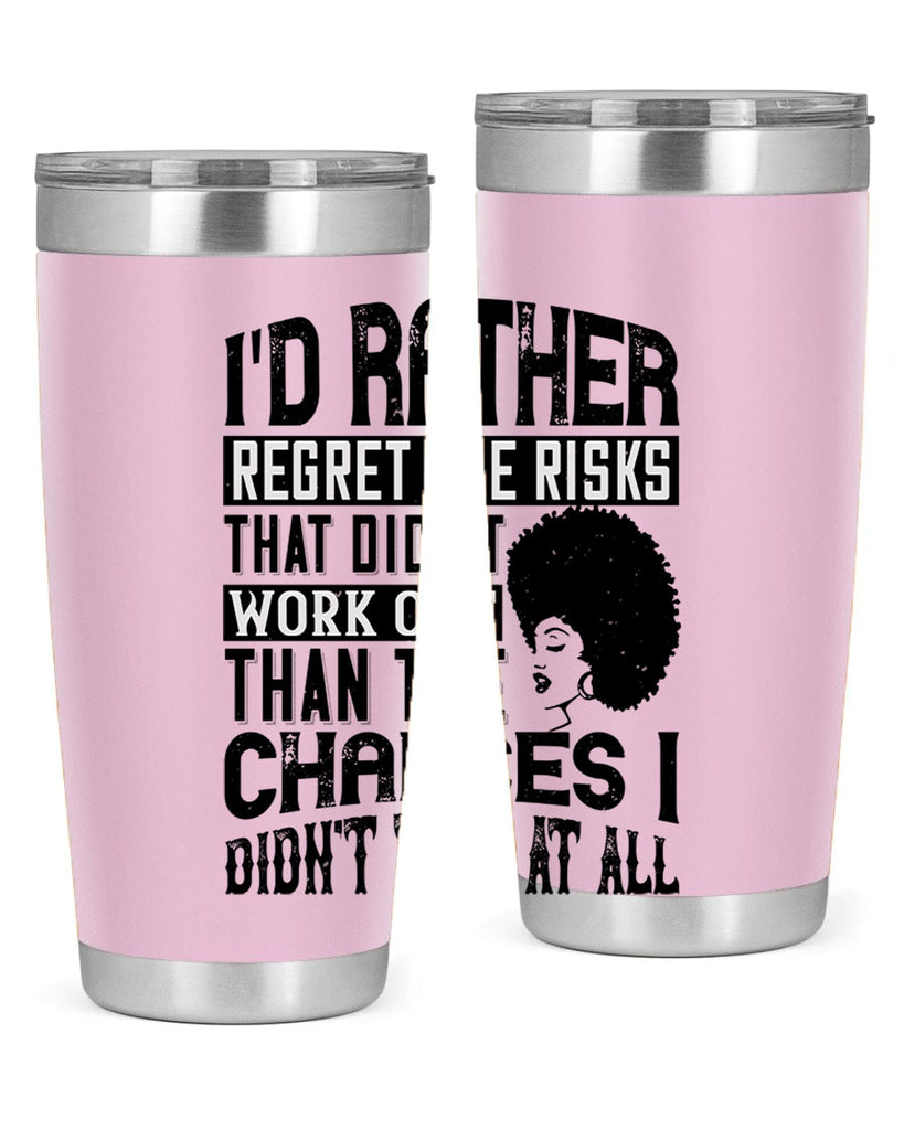 Id rather regret the risks that didnt work out than the chances I didnt take at all Style 23#- afro- Tumbler