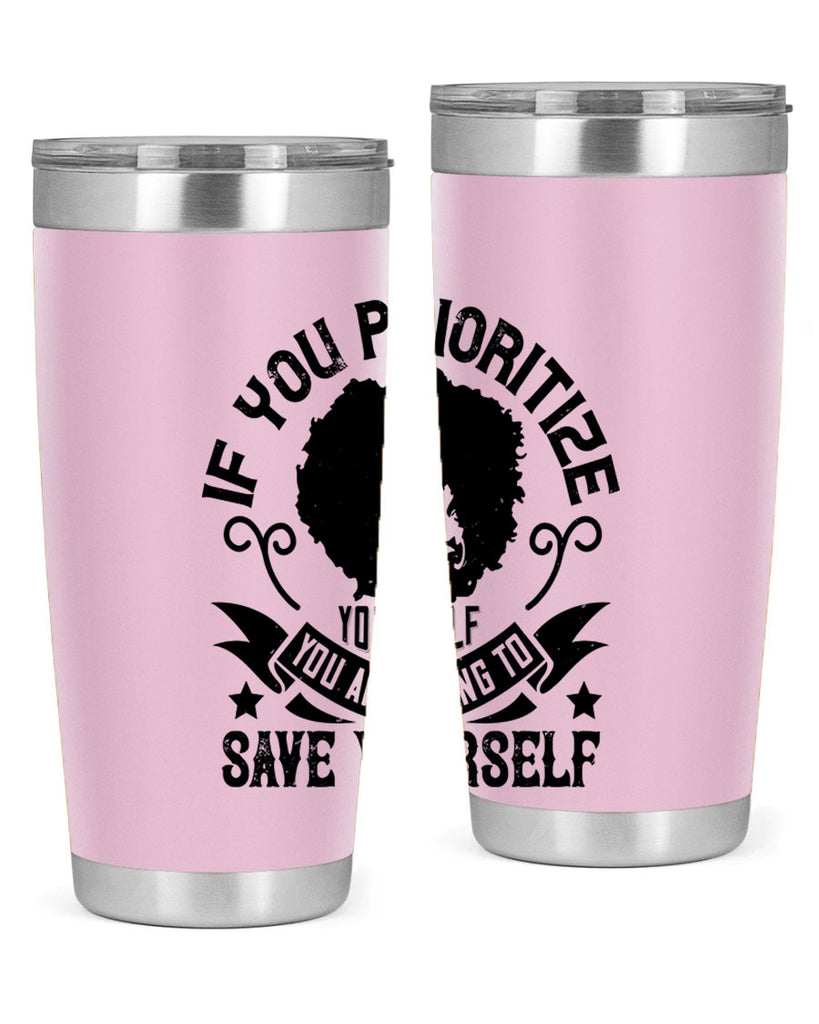 If you prioritize yourself you are going to save yourself Style 21#- afro- Tumbler