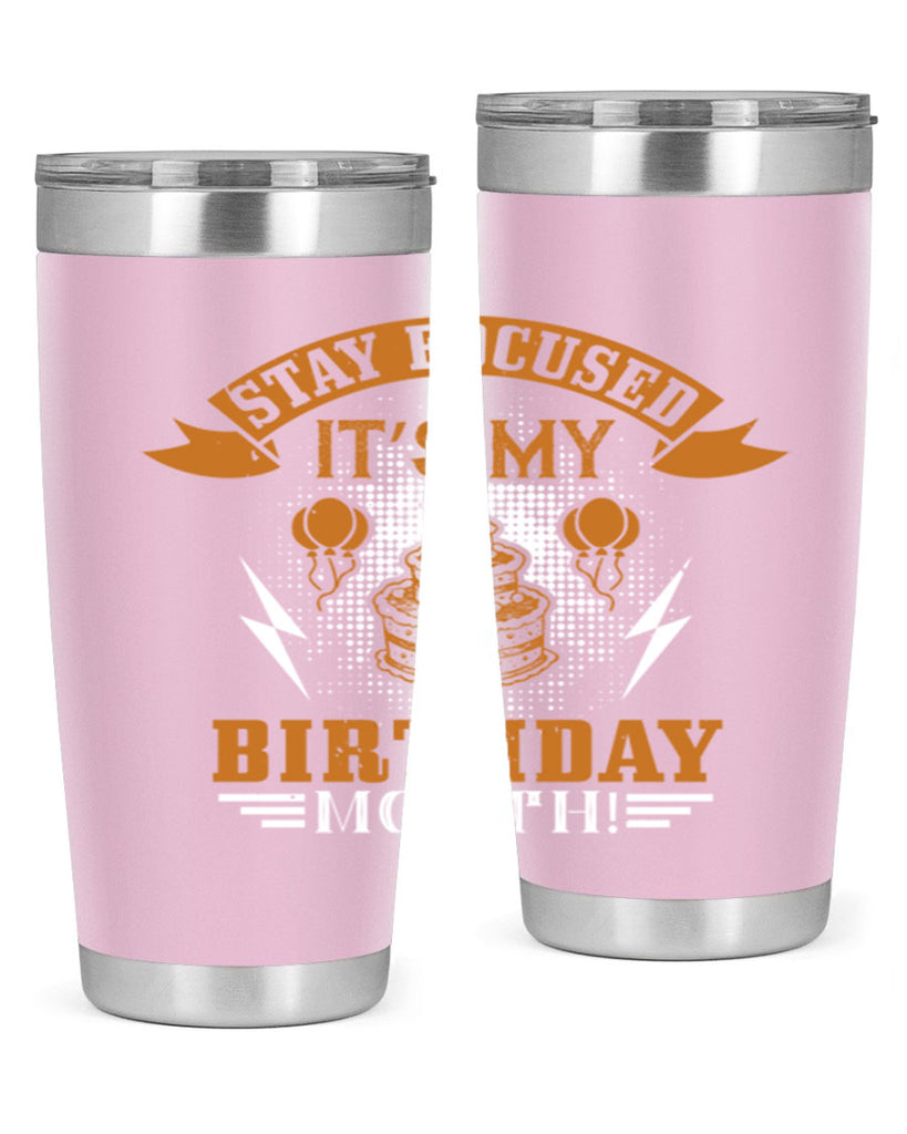 Stay Focused It’s My Birthday Month Style 36#- birthday- tumbler