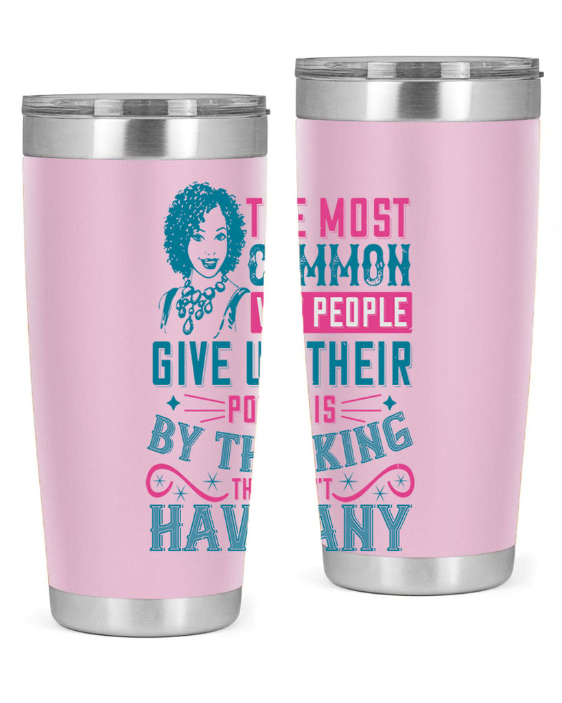 The most common way people give up their power is by thinking they dont have any Style 15#- afro- Tumbler