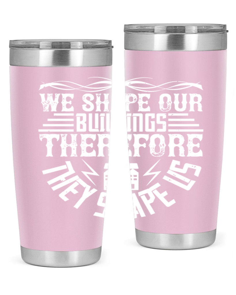 We shape our building therefore they shape us Style 10#- architect- tumbler