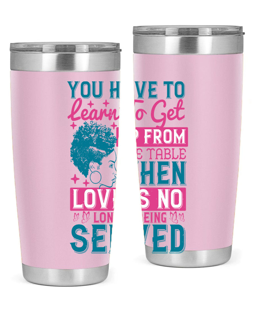 Youve got to learn to leave the table when loves no longer being served Style 41#- afro- Tumbler